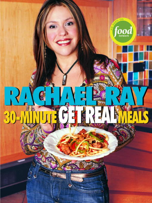 Title details for Rachael Ray's 30-Minute Get Real Meals by Rachael Ray - Available